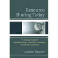 Resource Sharing Today: A Practical Guide to Interlibrary Loan, Consortial Circulation, and Global Cooperation