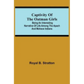 Captivity of the Oatman Girls; Being an Interesting Narrative of Life Among the Apach and Mohave Indians