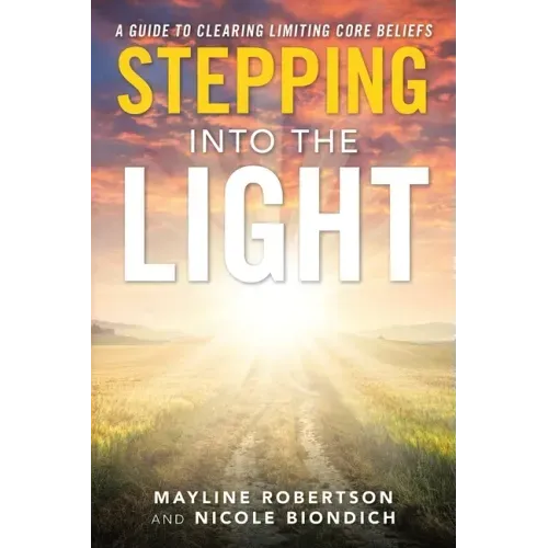 Stepping into the Light: A Guide to Clearing Limiting Core Beliefs