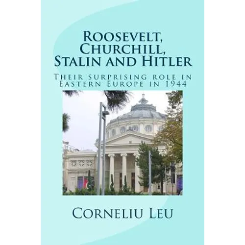 Roosevelt, Churchill, Stalin and Hitler: Their surprising role in Eastern Europe in 1944
