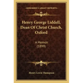 Henry George Liddell, Dean of Christ Church, Oxford: A Memoir (1899)