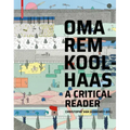 Oma/Rem Koolhaas: A Critical Reader from 'delirious New York' to 's, M, L, XL'