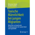 Toxische Männlichkeit Bei Jungen Migranten: Wenn Ehre Zu Gewalt Wird: Handlungsansätze Für Soziale Arbeit Und Jugendhilfe