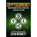Cryptocurrency: Understanding Bitcoin, Bitcoin Cash, Ethereum & Altcoins