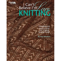 I Can't Believe I'm Lace Knitting: Everything You Need to Know and 12 Great Projects Inside!