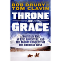 Throne of Grace: A Mountain Man, an Epic Adventure, and the Bloody Conquest of the American West