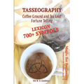 Tasseography Coffee Ground and Tea Leaf Fortune Telling: Lexicon with over 700 Symbols of Fortune telling and reading Coffee grounds and Tea Leaves. M