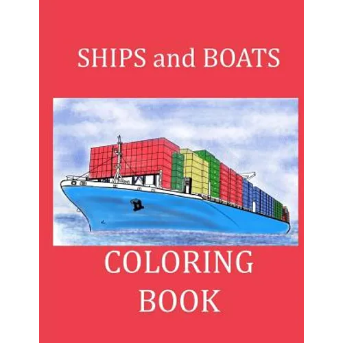 Ships and Boats Coloring Book: Boat Coloring Book Ship Coloring Book for Kids and Adults