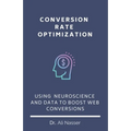 Conversion Rate Optimization: Using Neuroscience And Data To Boost Web Conversions