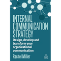 Internal Communication Strategy: Design, Develop and Transform Your Organizational Communication