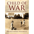 Child of War: A Memoir of World War Two and the Cold War