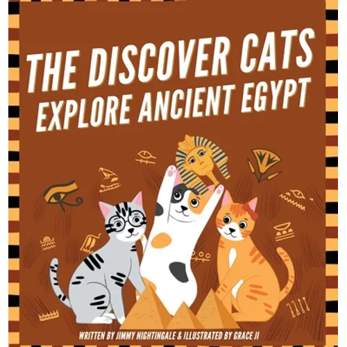 The Discover Cats Explore Ancient Egypt: A Children's Book About Ancient Egyptian Culture, Mythology, and History