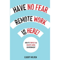 Have No Fear, Remote Work Is Here! How to Thrive in a Remote Work Environment