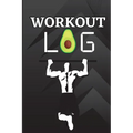 Workout Log Book: Workout Record Book. Fitness Log Book for Men and Women. Exercise Notebook and Gym Book for Personal Training