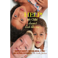 Help! My Child doesn't look like me ...: Adoptive Parents: Bridging Racial, Ethnic, And Cultural Differences
