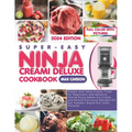 Super-Easy Ninja Creami Deluxe Cookbook: Simple and Tasty Frozen Treat for Beginners and Advance Users Enjoy Sweet Ice Cream and Deluxe Exclusive Reci