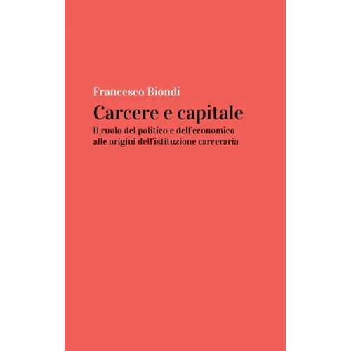 Carcere e capitale: il ruolo del politico e dell'economico alle origini dell'istituzione carceraria