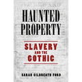 Haunted Property: Slavery and the Gothic