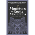 Monsters of the Rocky Mountains: Stories about Bigfoot, Lake Monsters, and Other Legendary Creatures