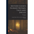 Mother Goose's Nursery Rhymes, Tales and Jingles: Complete Edition, With Notes and Critical Illustrative Remarks