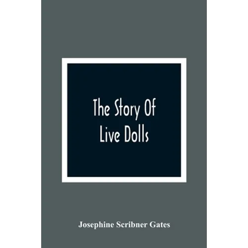 The Story Of Live Dolls; Being An Account Of How, On A Certain June Morning, All Of The Dolls In The Village Of Cloverdale Came Alive