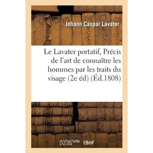 Le Lavater portatif, ou Précis de l'art de connaître les hommes par les traits du visage 2e édition
