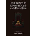 Child in the King's House And Other Writings