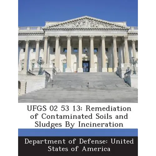 Ufgs 02 53 13: Remediation of Contaminated Soils and Sludges by Incineration