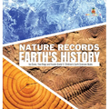 Nature Records Earth's History Ice Cores, Tree Rings and Fossils Grade 5 Children's Earth Sciences Books