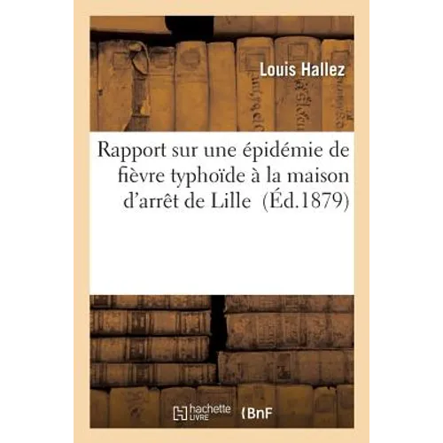 Rapport Sur Une Épidémie de Fièvre Typhoïde À La Maison d'Arrêt de Lille