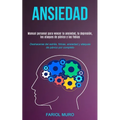 Ansiedad: Manual personal para vencer la ansiedad, la depresión, los ataques de pánico y las fobias (Deshacerse del estrés, fobias, ansiedad y ataques
