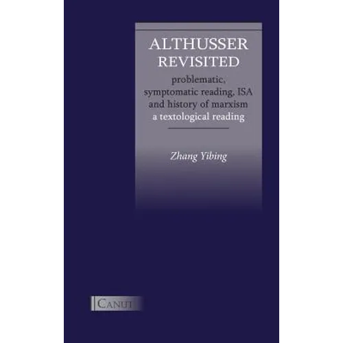 Althusser Revisited. Problematic, Symptomatic Reading, ISA and History of Marxism: A Textological Reading