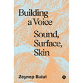 Building a Voice: Sound, Surface, Skin