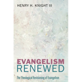 Evangelism Renewed: The Theological Revisioning of Evangelism