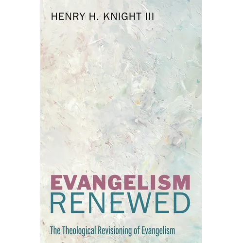 Evangelism Renewed: The Theological Revisioning of Evangelism