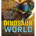 Dinosaur World: Over 1,200 Amazing Dinosaurs, Famous Fossils, and the Latest Discoveries from the Prehistoric Era