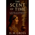 The Scent of Time: A History of Fragrance from Antiquity to 2025