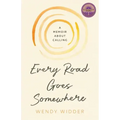 Every Road Goes Somewhere: A Memoir about Calling