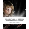 The Fairytales of Brothers Grimm In Modern English