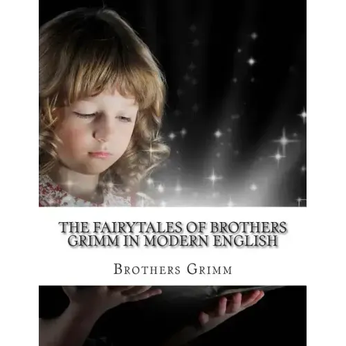 The Fairytales of Brothers Grimm In Modern English