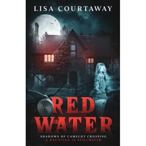 Red Water Shadows of Camelot Crossing (A Haunting in Stillwater)