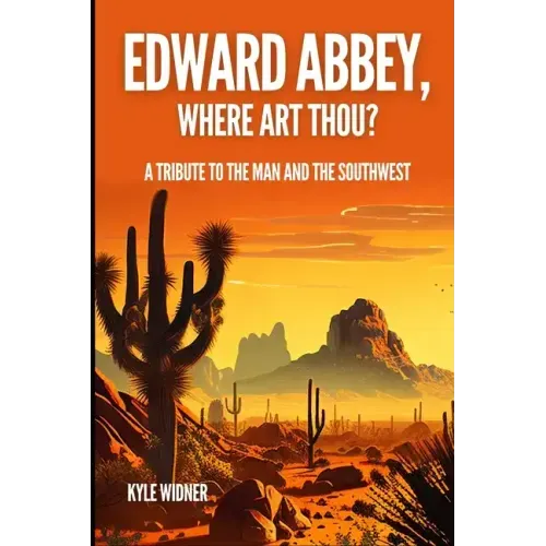 Edward Abbey, Where Art Thou?: The Desert As Sanctuary, Beauty, Solitude, and Reflection