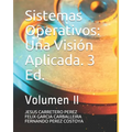 Sistemas Operativos: Una Visión Aplicada. 3 Ed.: Volumen II