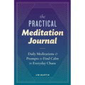The Practical Meditation Journal: Daily Meditations and Prompts to Find Calm in Everyday Chaos