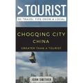 Greater Than a Tourist- Chongqing City China: 50 Travel Tips from a Local