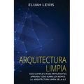Arquitectura limpia: Guía Completa Para Principiantes Aprenda Todo Sobre Los Reinos La Arquitectura Limpia De La A-Z(Libro En Español/Spanish version)