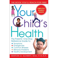 Your Child's Health: The Parents' One-Stop Reference Guide To: Symptoms, Emergencies, Common Illnesses, Behavior Problems, and Healthy Development