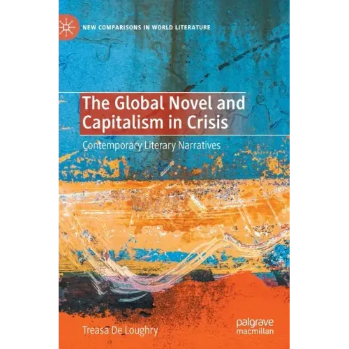 The Global Novel and Capitalism in Crisis: Contemporary Literary Narratives