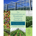 The Greenhouse and Hoophouse Grower's Handbook: Organic Vegetable Production Using Protected Culture