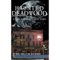 Haunted Deadwood: A True Wild West Ghost Town